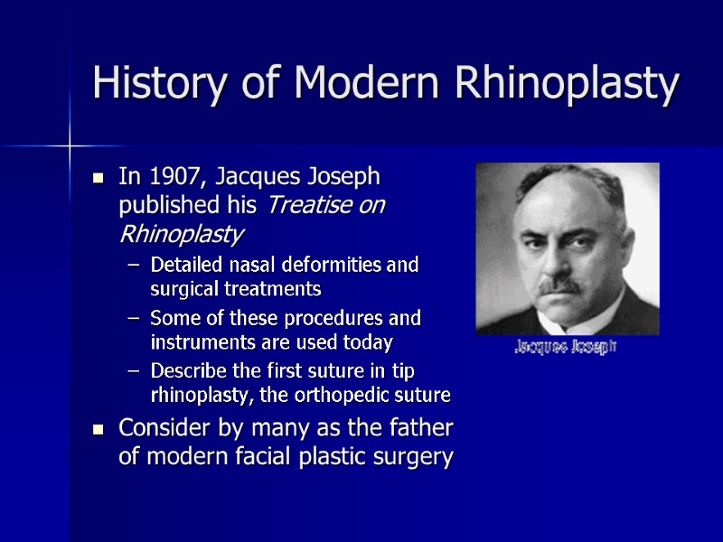 >History of Modern Rhinoplasty In 1907, Jacques Joseph published his Treatise on Rhinoplasty 